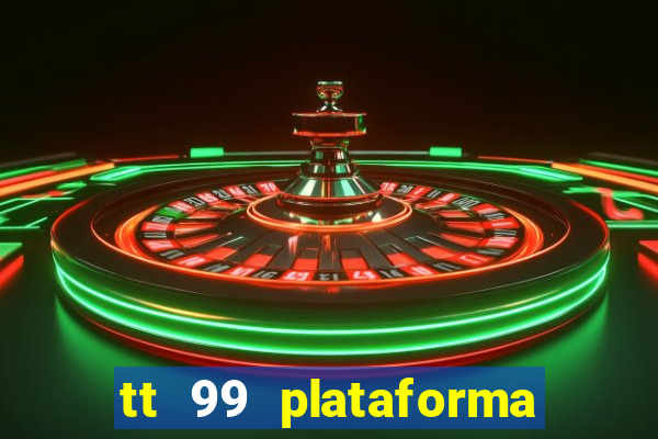 tt 99 plataforma de jogos